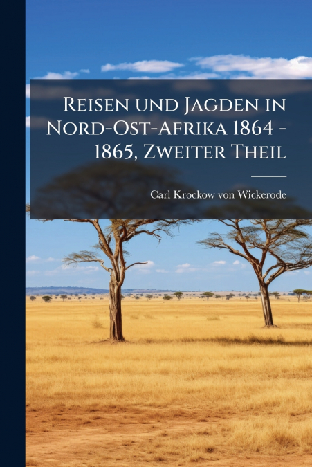 Reisen und Jagden in Nord-Ost-Afrika 1864 - 1865, Zweiter Theil