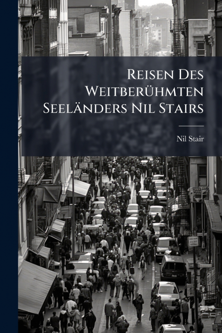 Reisen Des Weitberühmten Seeländers Nil Stairs