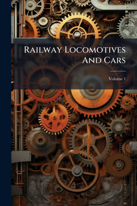 Railway Locomotives And Cars; Volume 1