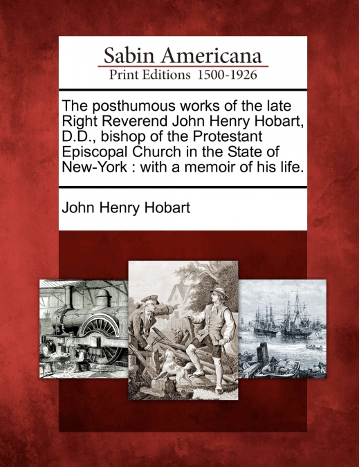 The posthumous works of the late Right Reverend John Henry Hobart, D.D., bishop of the Protestant Episcopal Church in the State of New-York