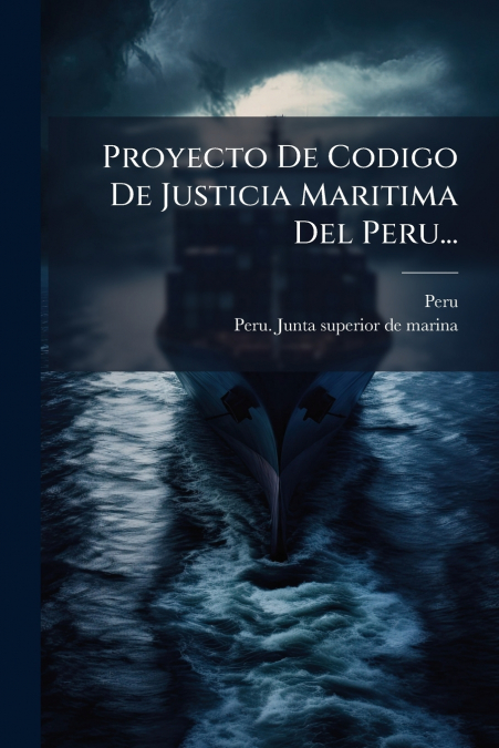 Proyecto De Codigo De Justicia Maritima Del Peru...