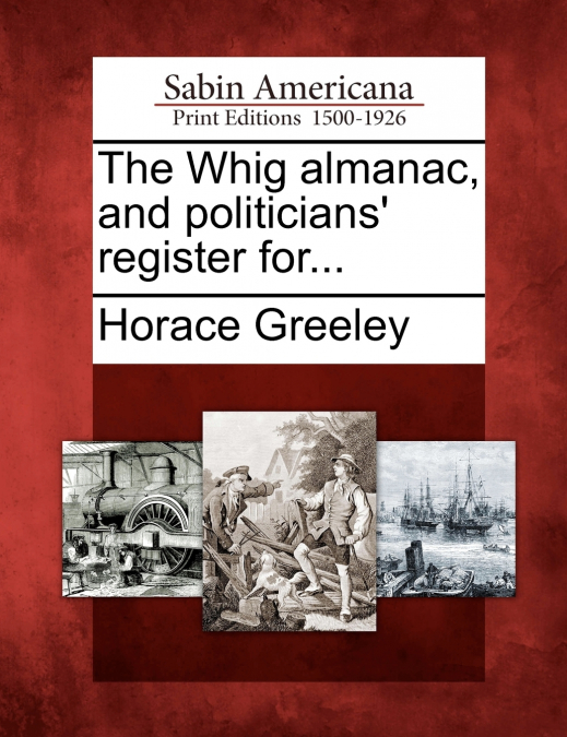 The Whig almanac, and politicians’ register for...