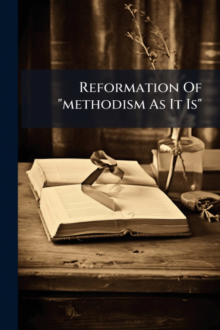 Reformation Of 'methodism As It Is'