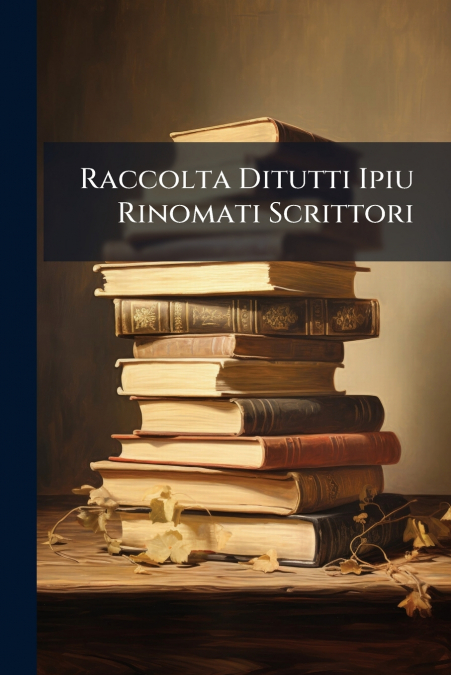 Raccolta Ditutti Ipiu Rinomati Scrittori