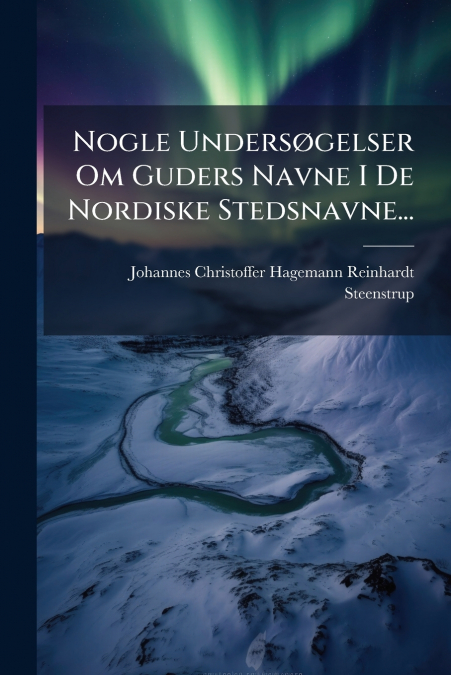 Nogle Undersøgelser Om Guders Navne I De Nordiske Stedsnavne...