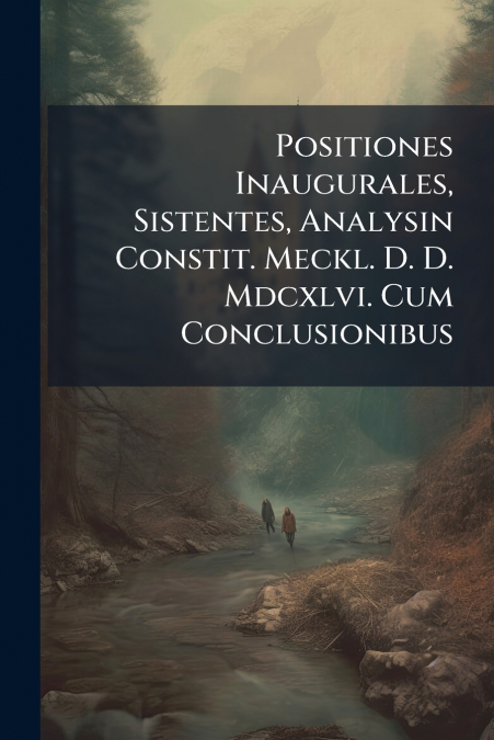 Positiones Inaugurales, Sistentes, Analysin Constit. Meckl. D. D. Mdcxlvi. Cum Conclusionibus