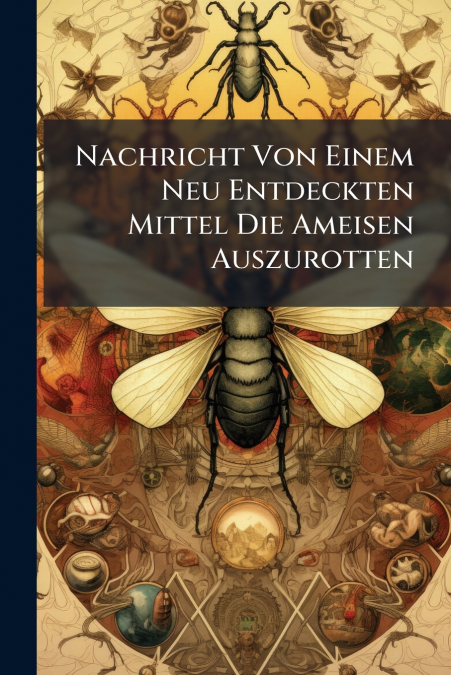 Nachricht Von Einem Neu Entdeckten Mittel Die Ameisen Auszurotten
