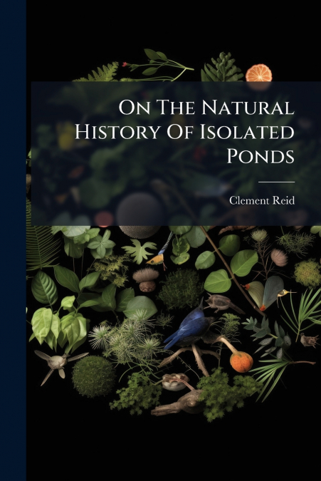On The Natural History Of Isolated Ponds