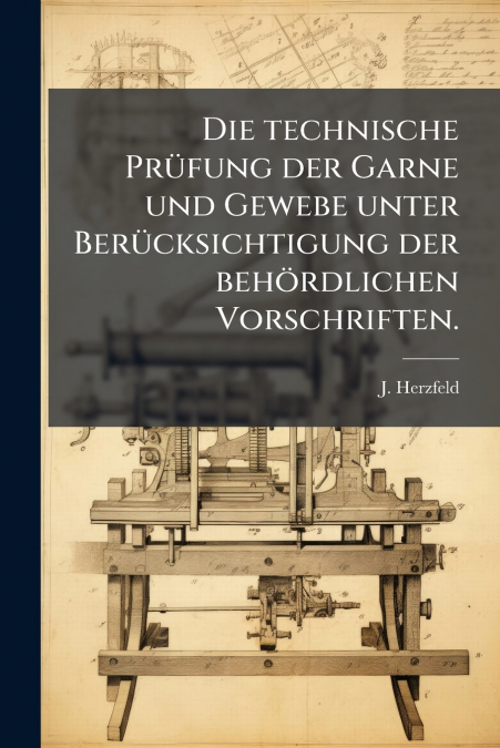 Die technische Prüfung der Garne und Gewebe unter Berücksichtigung der behördlichen Vorschriften.