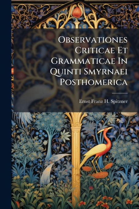 Observationes Criticae Et Grammaticae In Quinti Smyrnaei Posthomerica