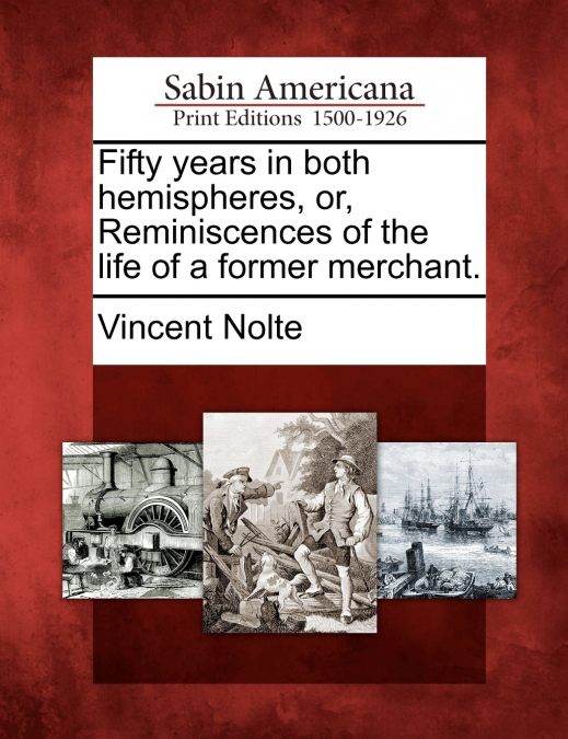 Fifty years in both hemispheres, or, Reminiscences of the life of a former merchant.
