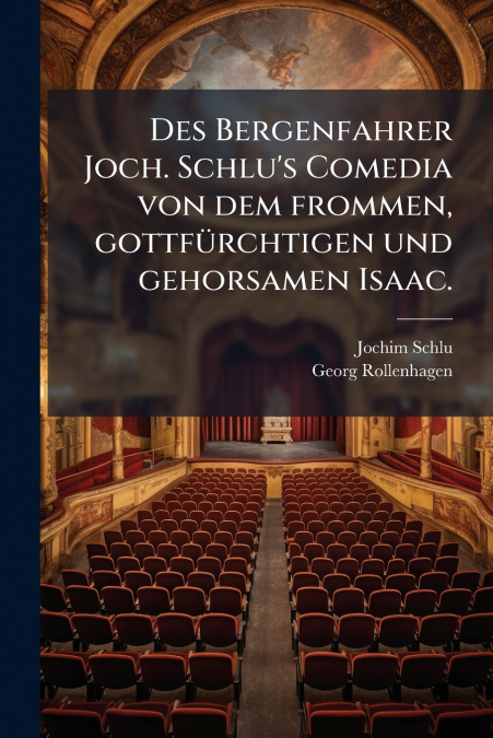 Des Bergenfahrer Joch. Schlu’s Comedia von dem frommen, gottfürchtigen und gehorsamen Isaac.