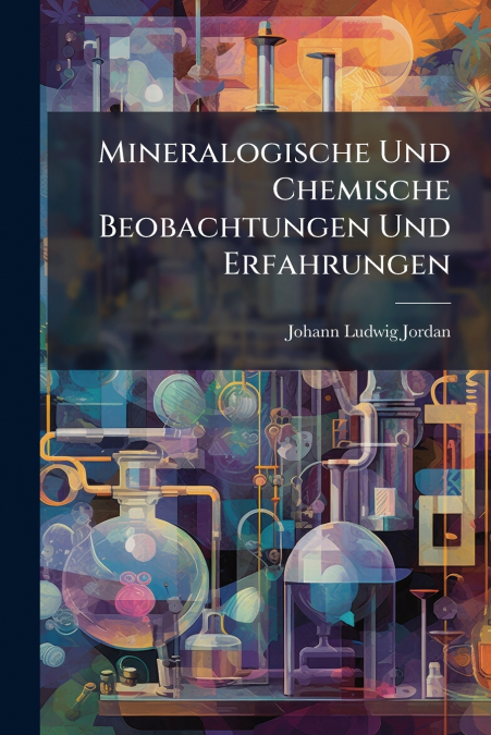 Mineralogische Und Chemische Beobachtungen Und Erfahrungen