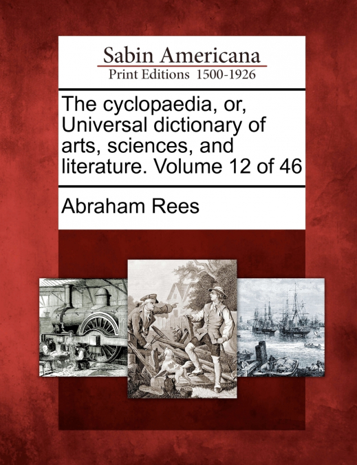 The cyclopaedia, or, Universal dictionary of arts, sciences, and literature. Volume 12 of 46