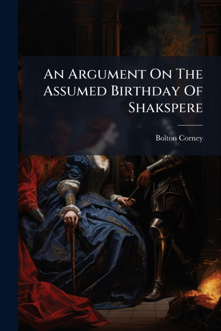 An Argument On The Assumed Birthday Of Shakspere