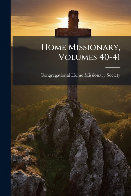 Home Missionary, Volumes 40-41