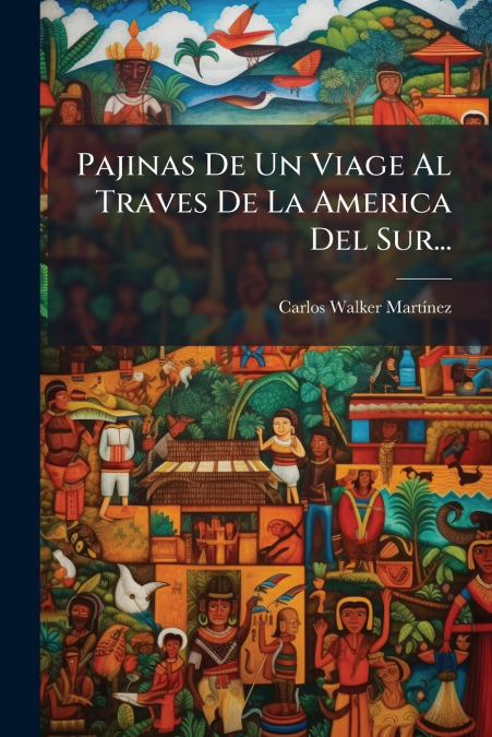 Pajinas De Un Viage Al Traves De La America Del Sur...