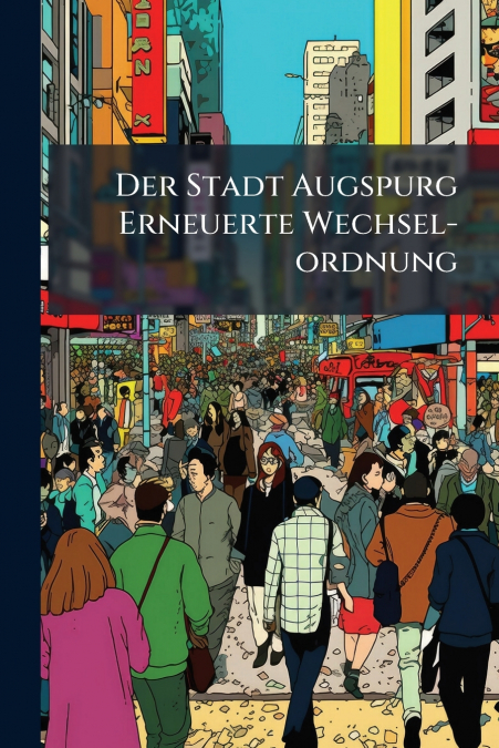 Der Stadt Augspurg Erneuerte Wechsel-ordnung
