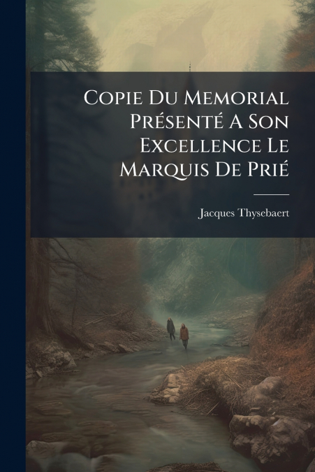 Copie Du Memorial Présenté A Son Excellence Le Marquis De Prié