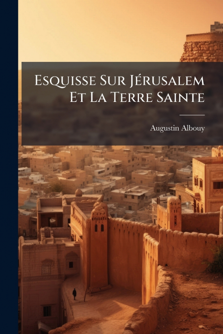 Esquisse Sur Jérusalem Et La Terre Sainte