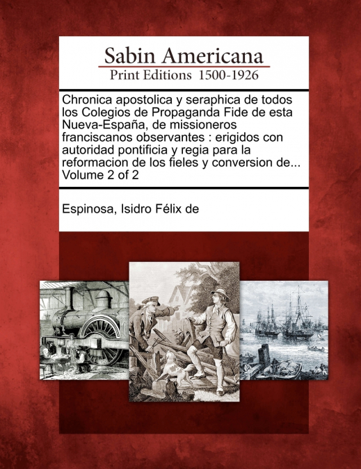Chronica apostolica y seraphica de todos los Colegios de Propaganda Fide de esta Nueva-España, de missioneros franciscanos observantes