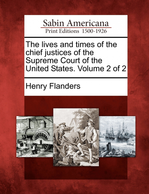 The lives and times of the chief justices of the Supreme Court of the United States. Volume 2 of 2