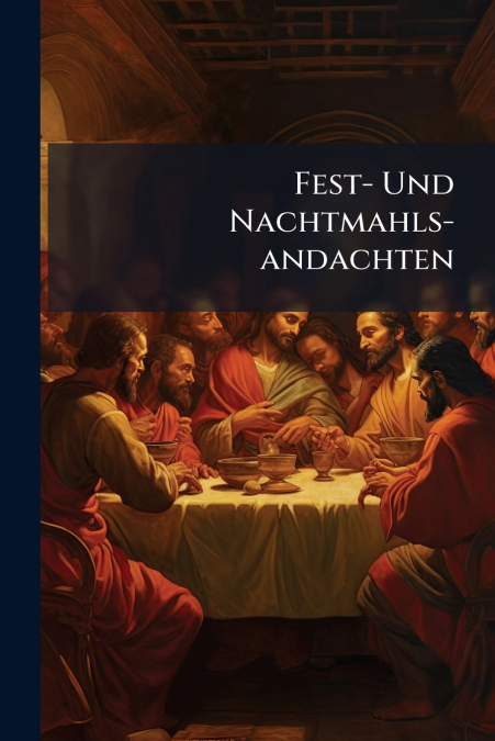 Fest- Und Nachtmahls-andachten