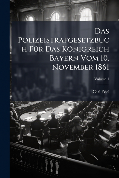 Das Polizeistrafgesetzbuch Für Das Königreich Bayern Vom 10. November 1861