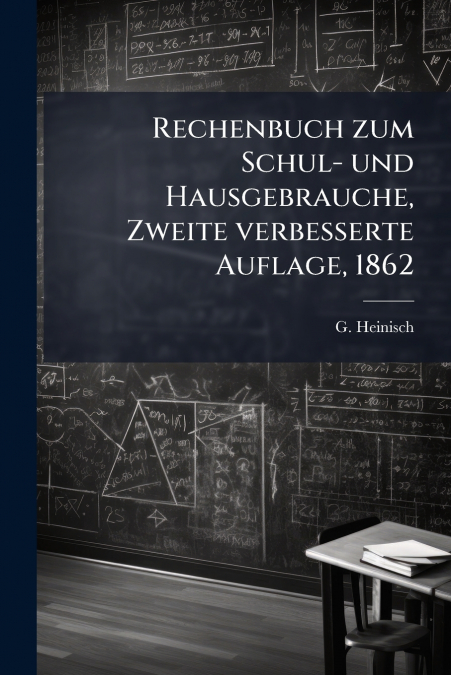Rechenbuch zum Schul- und Hausgebrauche, Zweite verbesserte Auflage, 1862