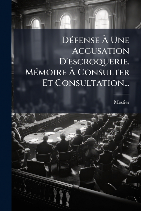 Défense À Une Accusation D’escroquerie. Mémoire À Consulter Et Consultation...