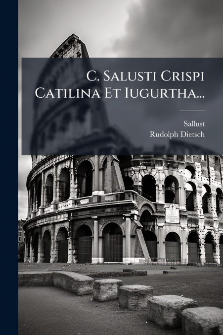 C. Salusti Crispi Catilina Et Iugurtha...