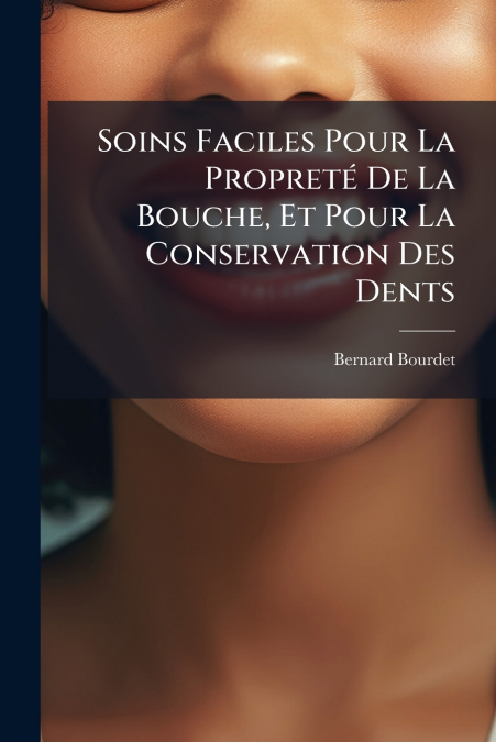 Soins Faciles Pour La Propreté De La Bouche, Et Pour La Conservation Des Dents