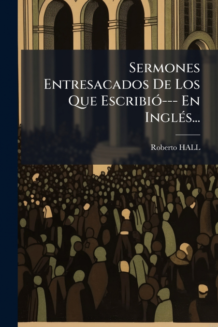 Sermones Entresacados De Los Que Escribió--- En Inglés...