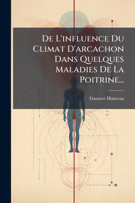 De L’influence Du Climat D’arcachon Dans Quelques Maladies De La Poitrine...