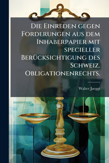Die Einreden gegen Forderungen aus dem Inhaberpapier mit specieller Berücksichtigung des Schweiz. Obligationenrechts.