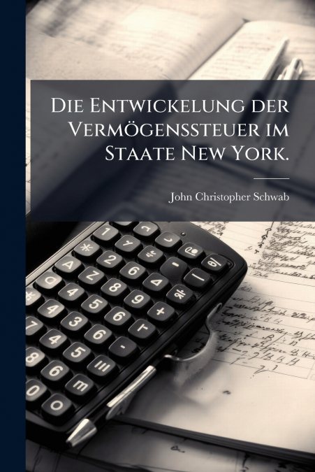 Die Entwickelung der Vermögenssteuer im Staate New York.