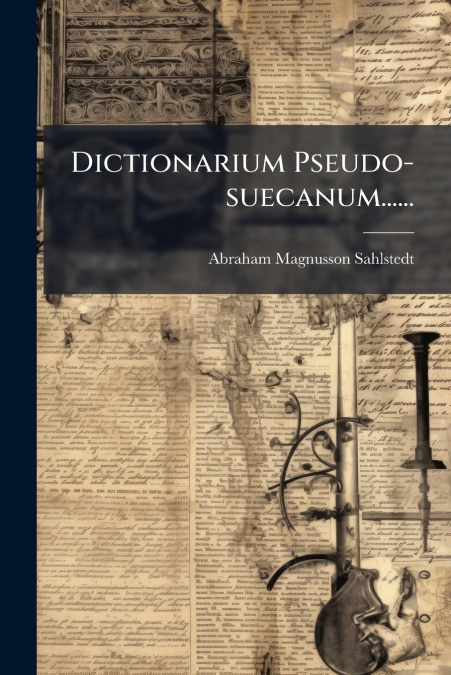 Dictionarium Pseudo-suecanum......