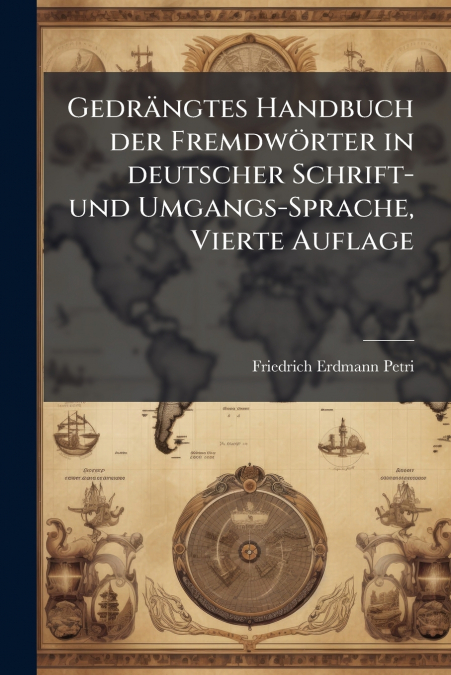 Gedrängtes Handbuch der Fremdwörter in deutscher Schrift- und Umgangs-Sprache, Vierte Auflage