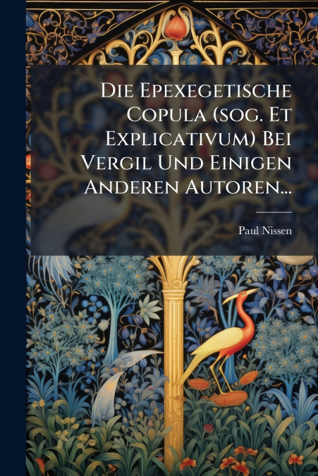 Die Epexegetische Copula (sog. Et Explicativum) Bei Vergil Und Einigen Anderen Autoren...