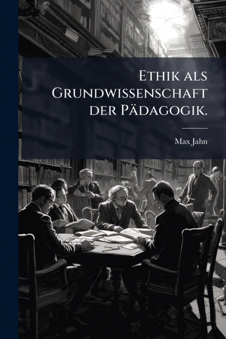 Ethik als Grundwissenschaft der Pädagogik.