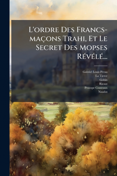 L’ordre Des Francs-maçons Trahi, Et Le Secret Des Mopses Révélé...