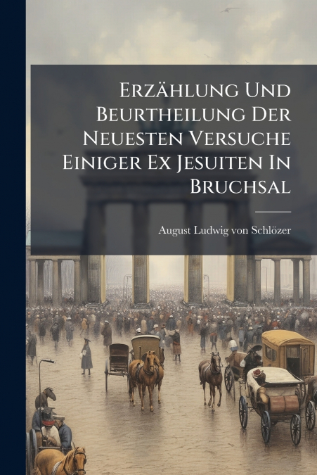 Erzählung Und Beurtheilung Der Neuesten Versuche Einiger Ex Jesuiten In Bruchsal