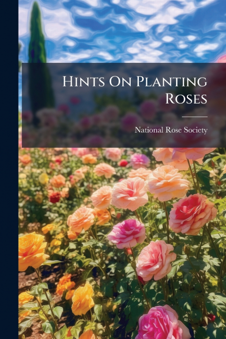 Hints On Planting Roses