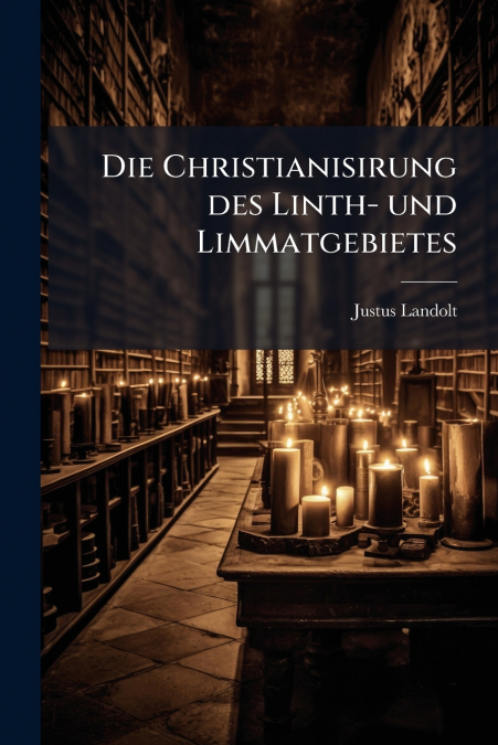 Die Christianisirung des Linth- und Limmatgebietes