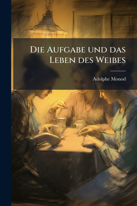 Die Aufgabe und das Leben des Weibes