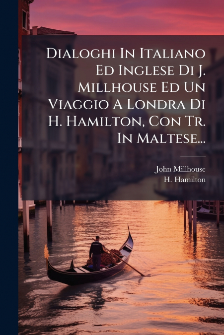Dialoghi In Italiano Ed Inglese Di J. Millhouse Ed Un Viaggio A Londra Di H. Hamilton, Con Tr. In Maltese...