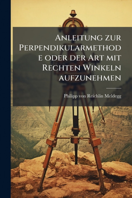 Anleitung zur Perpendikularmethode oder der Art mit Rechten Winkeln aufzunehmen