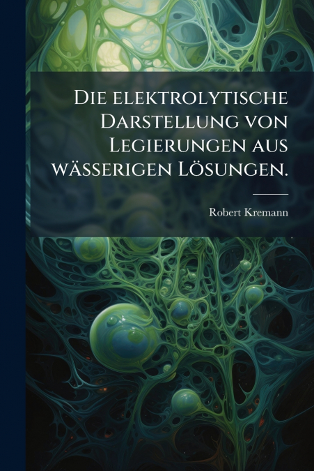 Die elektrolytische Darstellung von Legierungen aus wässerigen Lösungen.