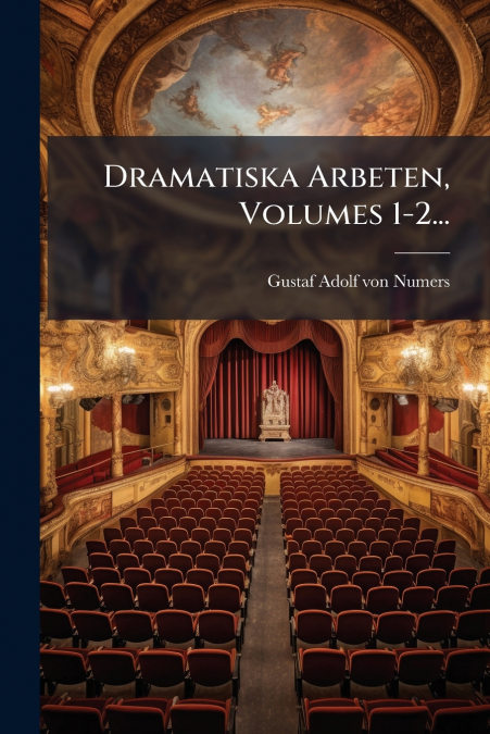 Dramatiska Arbeten, Volumes 1-2...