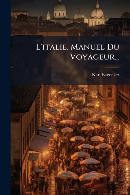 L’italie. Manuel Du Voyageur...